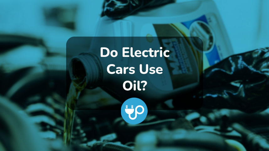 Do Electric Cars Use Oil?