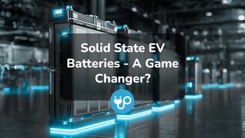 Solid State EV Batteries – A Game Changer?